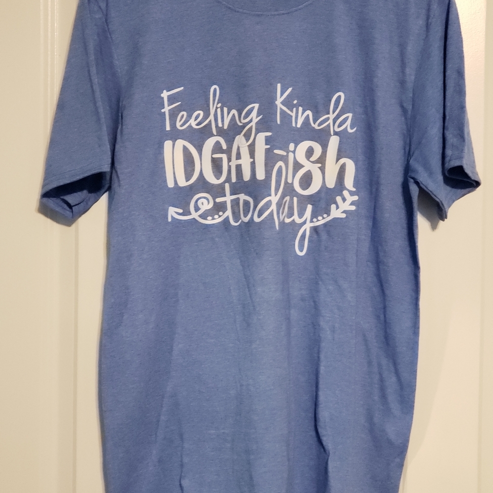 "Feeling kinda IDGAF-ish today" size Medium